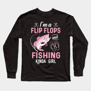 I'm A Flip Flops And Fishing Kinda Girl Long Sleeve T-Shirt